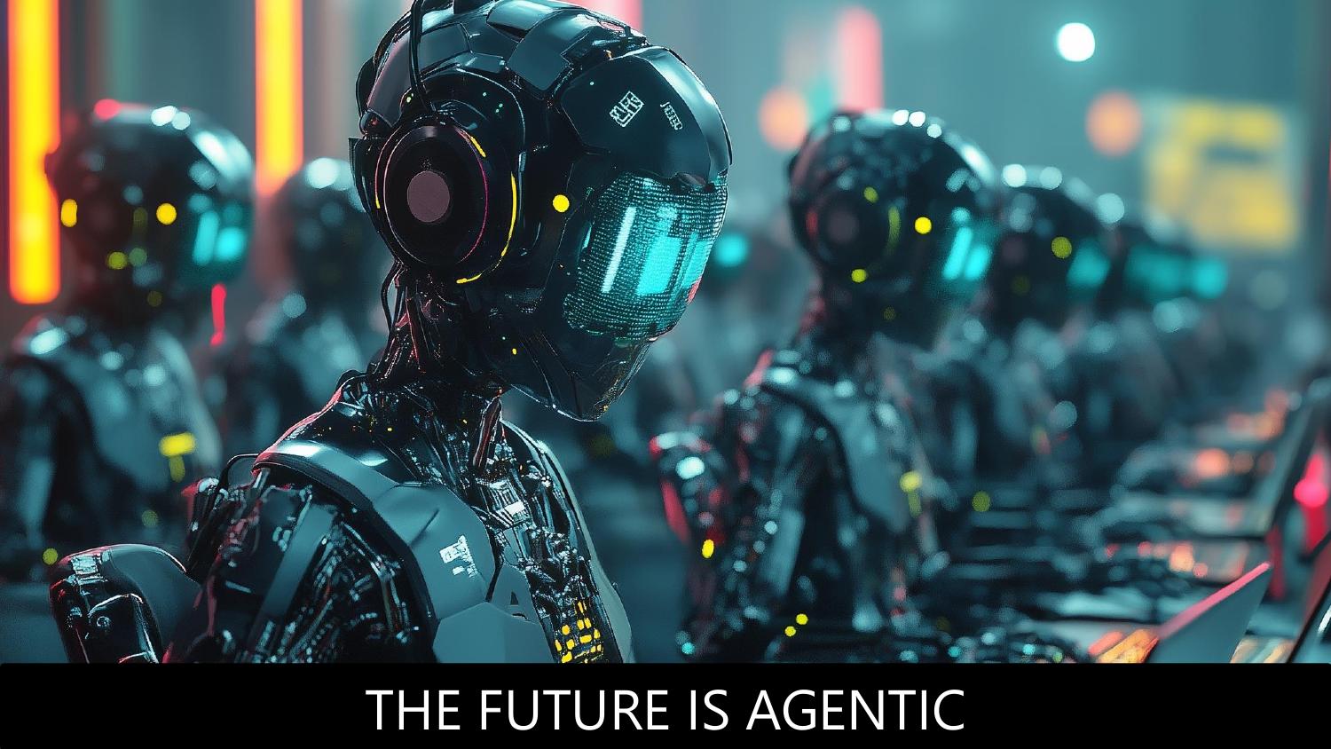 Closing slide — the future is agentic
